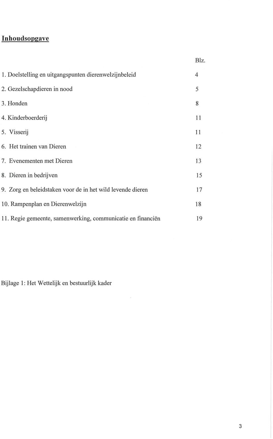 Dieren in bedrijven 15 9. Zorg en beleidstaken voor de in het wild levende dieren 17 10.