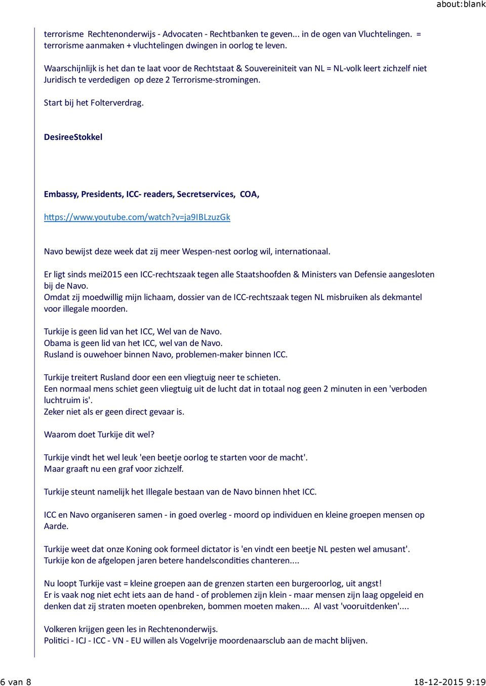 DesireeStokkel Embassy, Presidents, ICC- readers, Secretservices, COA, h#ps://www.youtube.com/watch?v=ja9iblzuzgk Navo bewijst deze week dat zij meer Wespen-nest oorlog wil, interna)onaal.