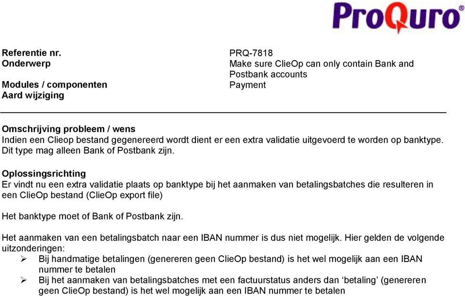 Er vindt nu een extra validatie plaats op banktype bij het aanmaken van betalingsbatches die resulteren in een ClieOp bestand (ClieOp export file) Het banktype moet of Bank of Postbank zijn.