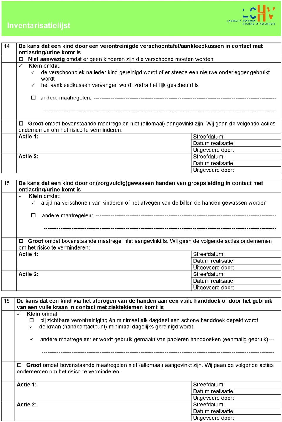 -------------------------------------------------------------------------------------------------- 15 De kans dat een kind door on(zorgvuldig)gewassen handen van groepsleiding in contact met