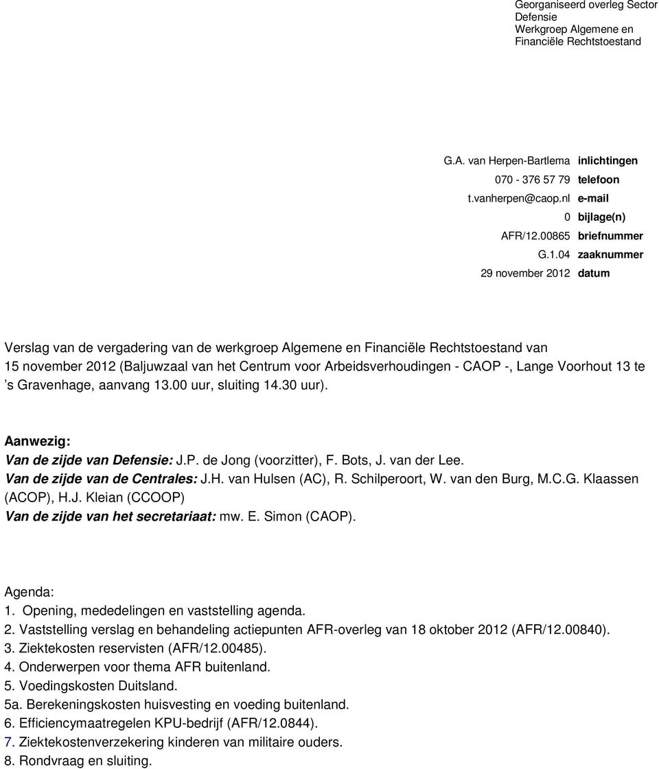 04 zaaknummer 29 november 2012 datum Verslag van de vergadering van de werkgroep Algemene en Financiële Rechtstoestand van 15 november 2012 (Baljuwzaal van het Centrum voor Arbeidsverhoudingen - CAOP
