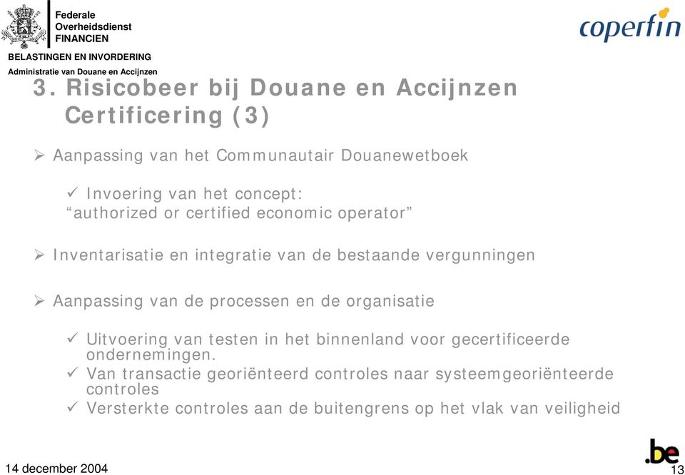 authorized or certified economic operator Inventarisatie en integratie van de bestaande vergunningen Aanpassing van de