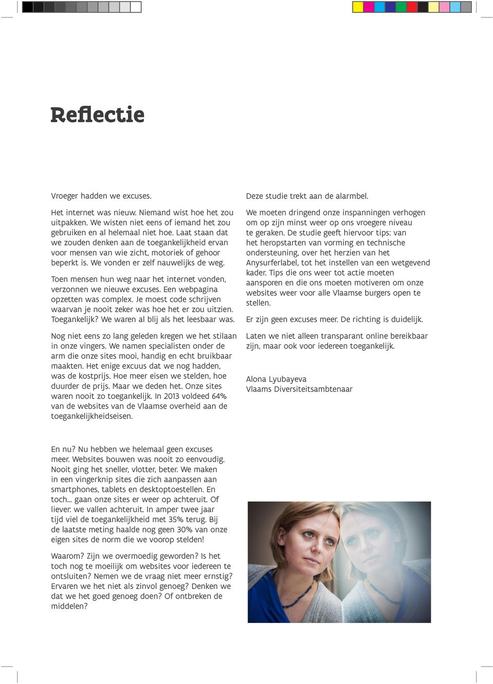 Toen mensen hun weg naar het internet vonden, verzonnen we nieuwe excuses. Een webpagina opzetten was complex. Je moest code schrijven waarvan je nooit zeker was hoe het er zou uitzien. Toegankelijk?