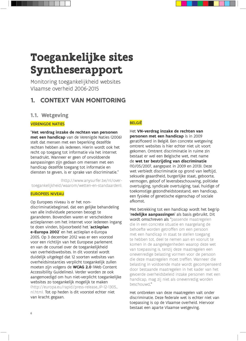 Hierin wordt ook het recht op toegang tot informatie via het internet benadrukt.