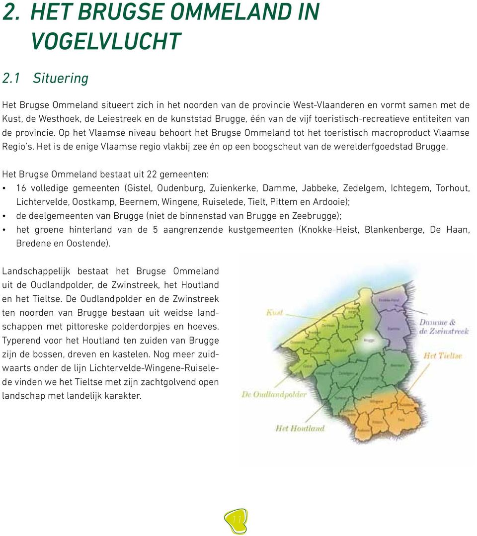 toeristisch-recreatieve entiteiten van de provincie. Op het Vlaamse niveau behoort het Brugse Ommeland tot het toeristisch macroproduct Vlaamse Regio s.