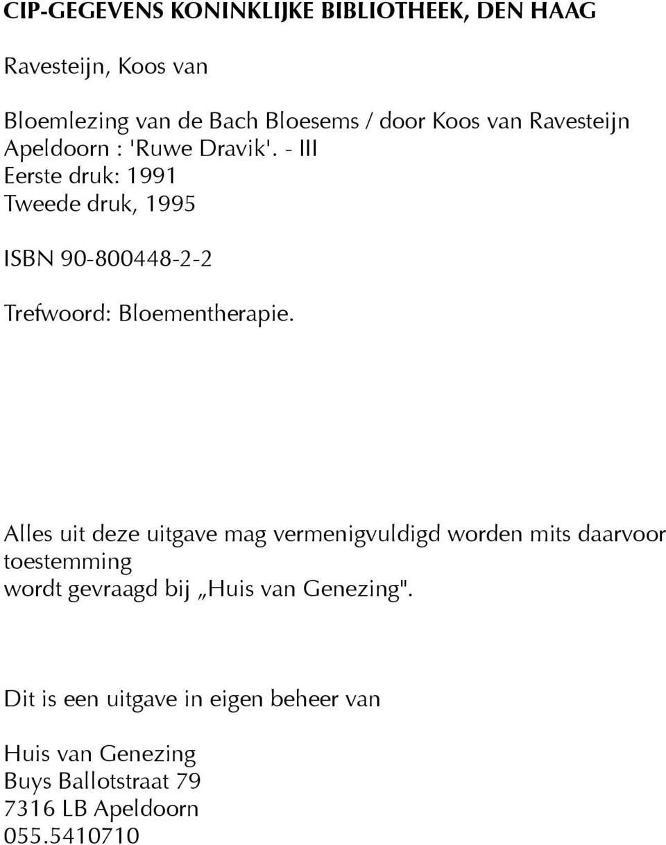 - III Eerste druk: 1991 Tweede druk, 1995 ISBN 90-800448-2-2 Trefwoord: Bloementherapie.