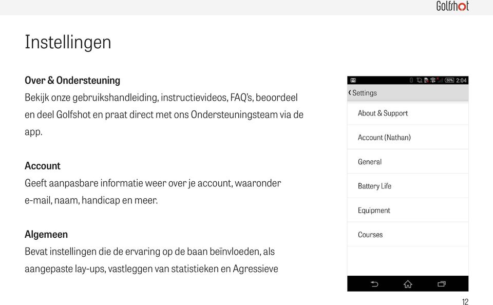 Account Geeft aanpasbare informatie weer over je account, waaronder e-mail, naam, handicap en meer.