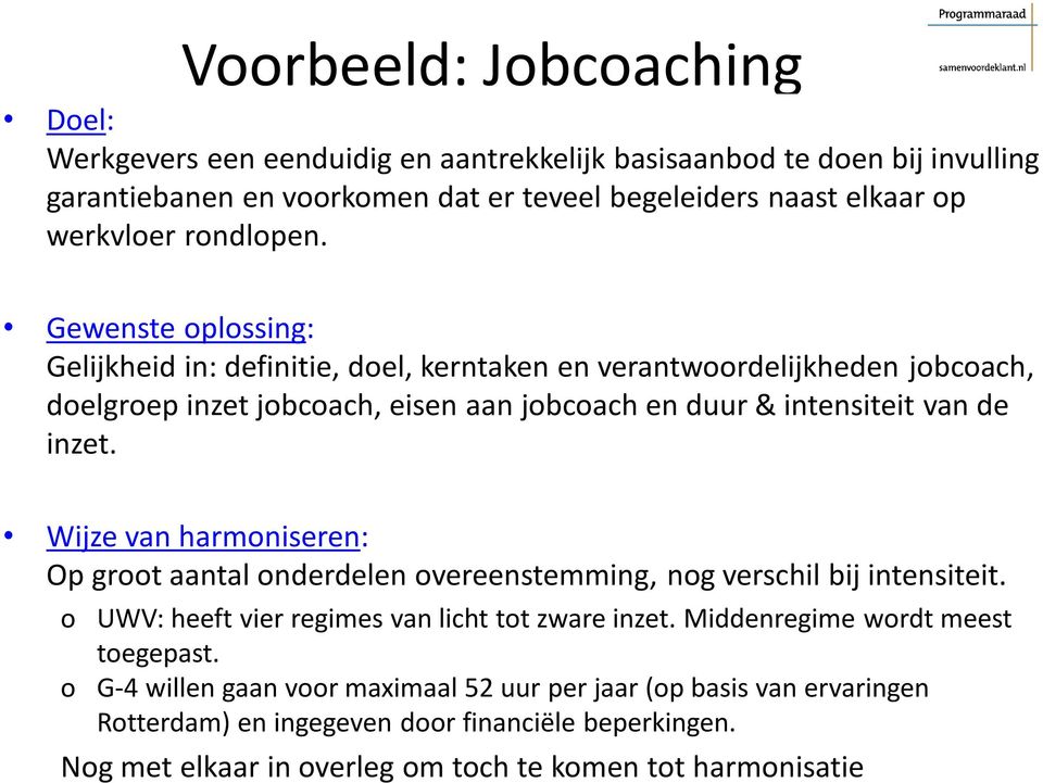 Gewenste oplossing: Gelijkheid in: definitie, doel, kerntaken en verantwoordelijkheden jobcoach, doelgroep inzet jobcoach, eisen aan jobcoach en duur & intensiteit van de inzet.