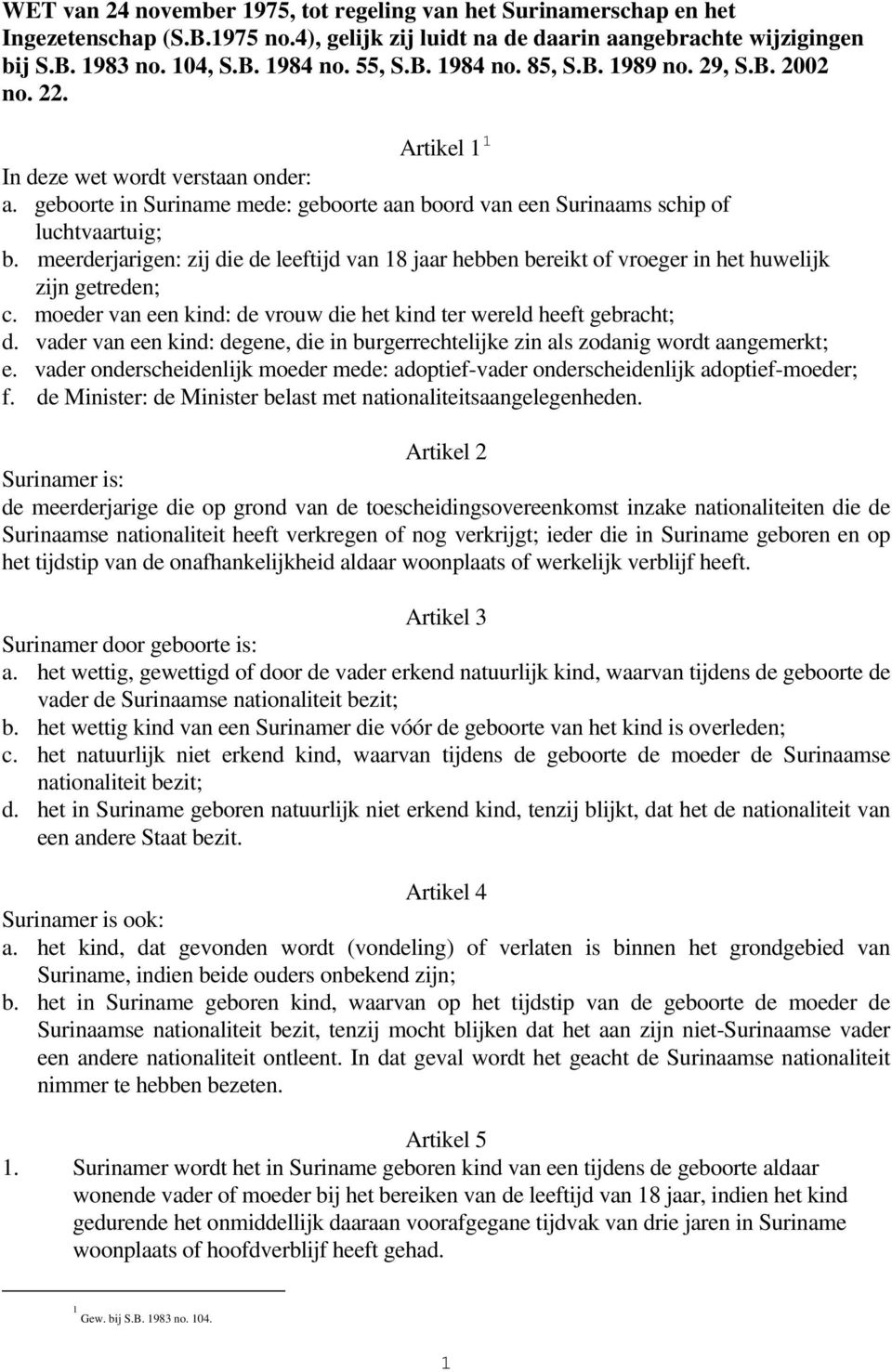 meerderjarigen: zij die de leeftijd van 18 jaar hebben bereikt of vroeger in het huwelijk zijn getreden; c. moeder van een kind: de vrouw die het kind ter wereld heeft gebracht; d.