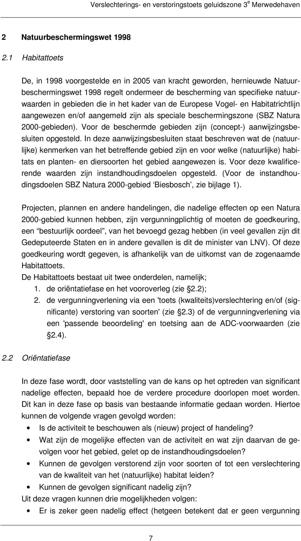 van de Europese Vogel- en Habitatrichtlijn aangewezen en/of aangemeld zijn als speciale beschermingszone (SBZ Natura 2000-gebieden).