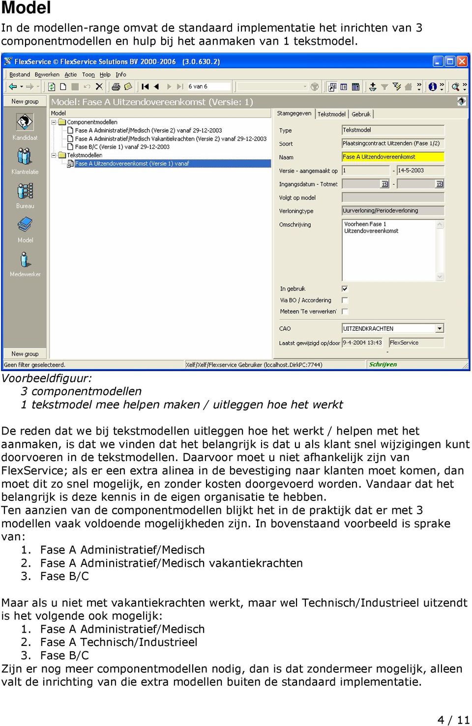 het belangrijk is dat u als klant snel wijzigingen kunt doorvoeren in de tekstmodellen.