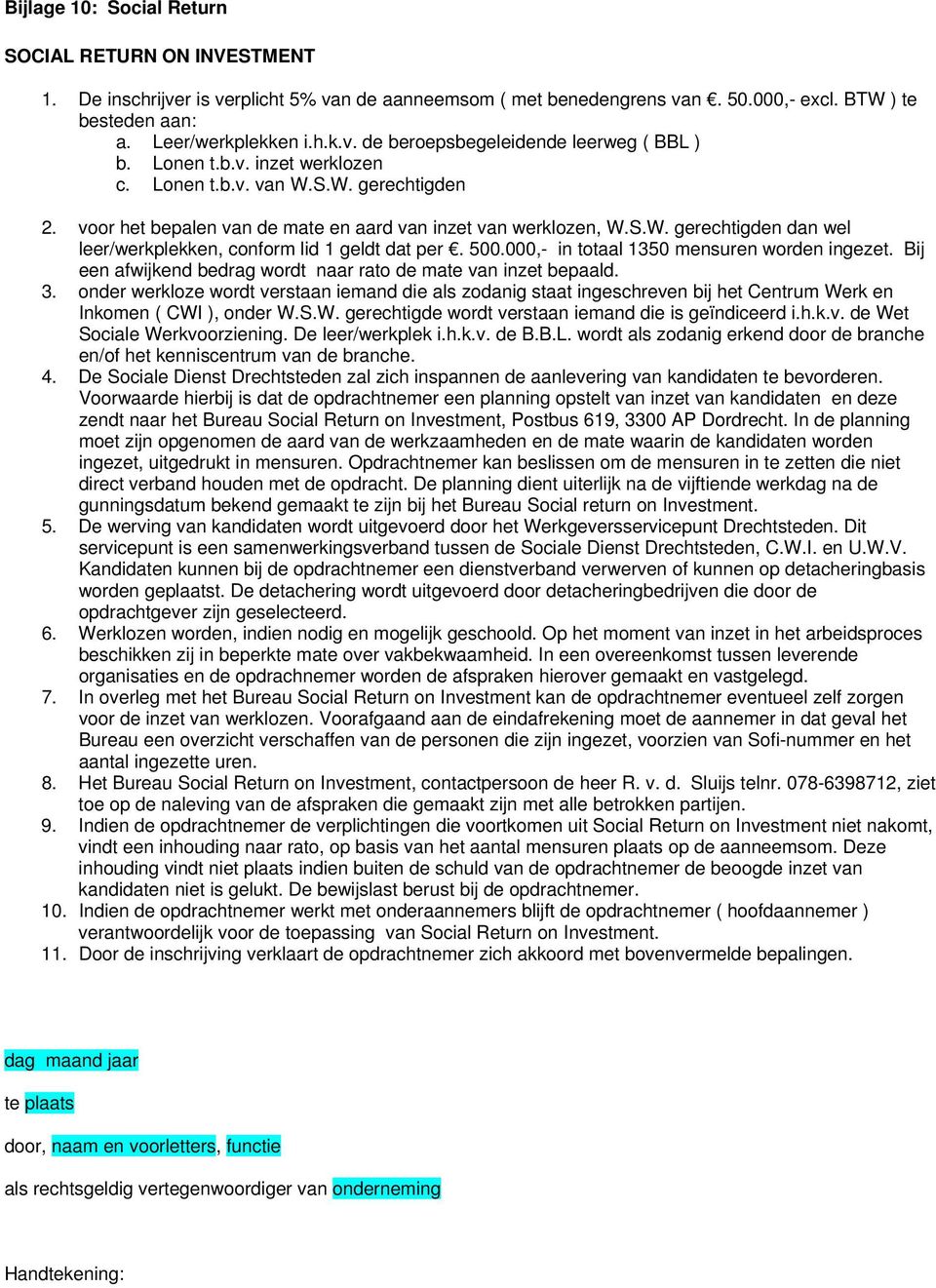 500.000,- in totaal 1350 mensuren worden ingezet. Bij een afwijkend bedrag wordt naar rato de mate van inzet bepaald. 3.