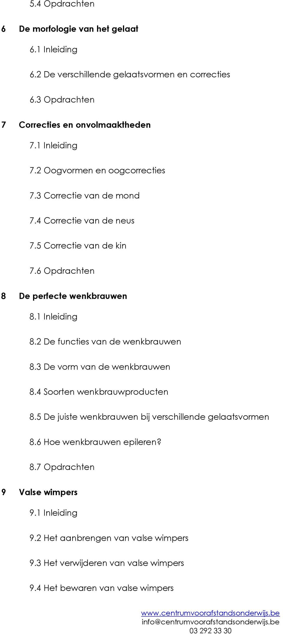 1 Inleiding 8.2 De functies van de wenkbrauwen 8.3 De vorm van de wenkbrauwen 8.4 Soorten wenkbrauwproducten 8.