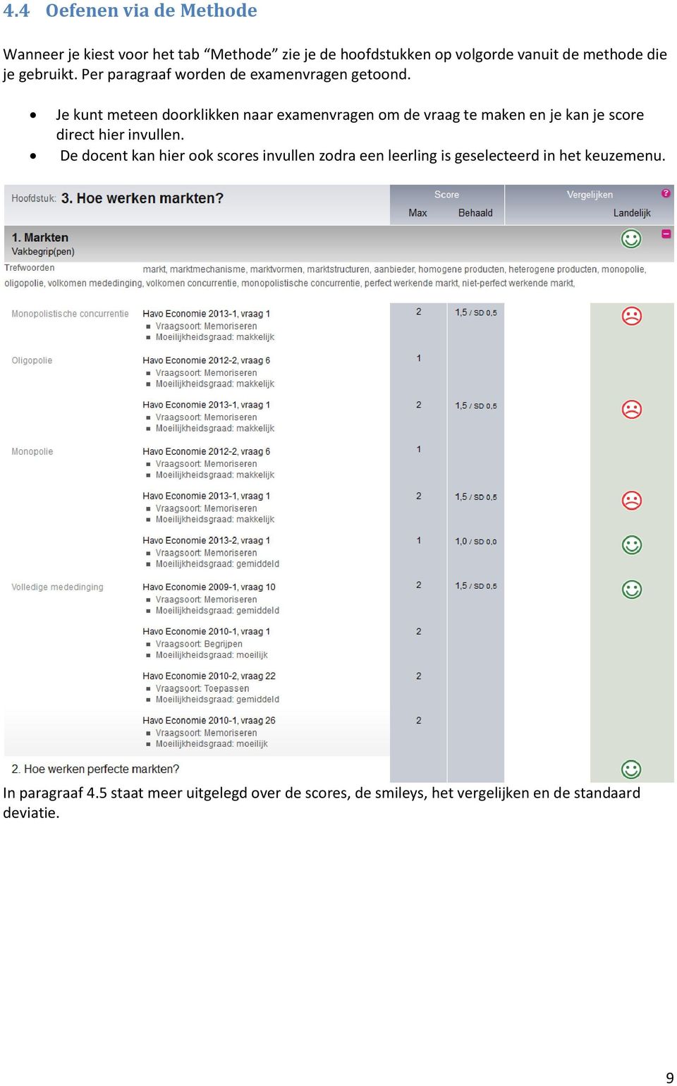 Je kunt meteen doorklikken naar examenvragen om de vraag te maken en je kan je score direct hier invullen.