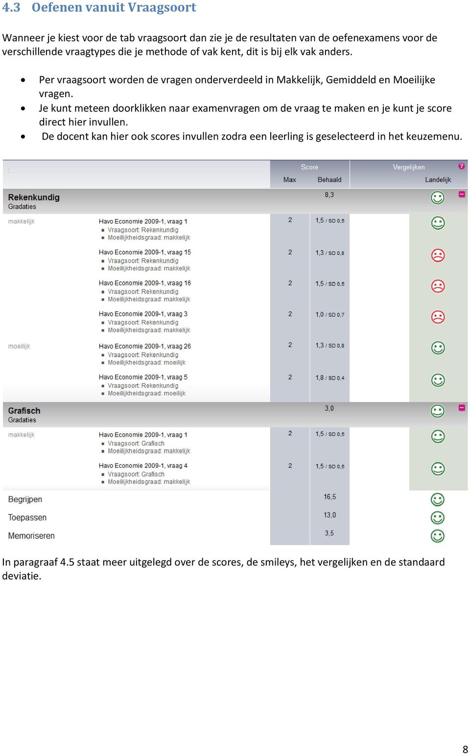 Je kunt meteen doorklikken naar examenvragen om de vraag te maken en je kunt je score direct hier invullen.