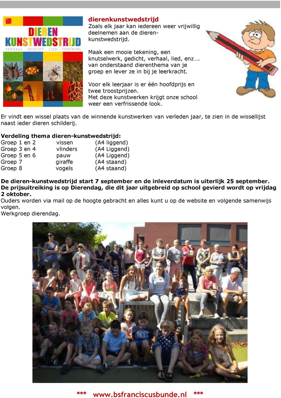 Met deze kunstwerken krijgt onze school weer een verfrissende look. Er vindt een wissel plaats van de winnende kunstwerken van verleden jaar, te zien in de wissellijst naast ieder dieren schilderij.