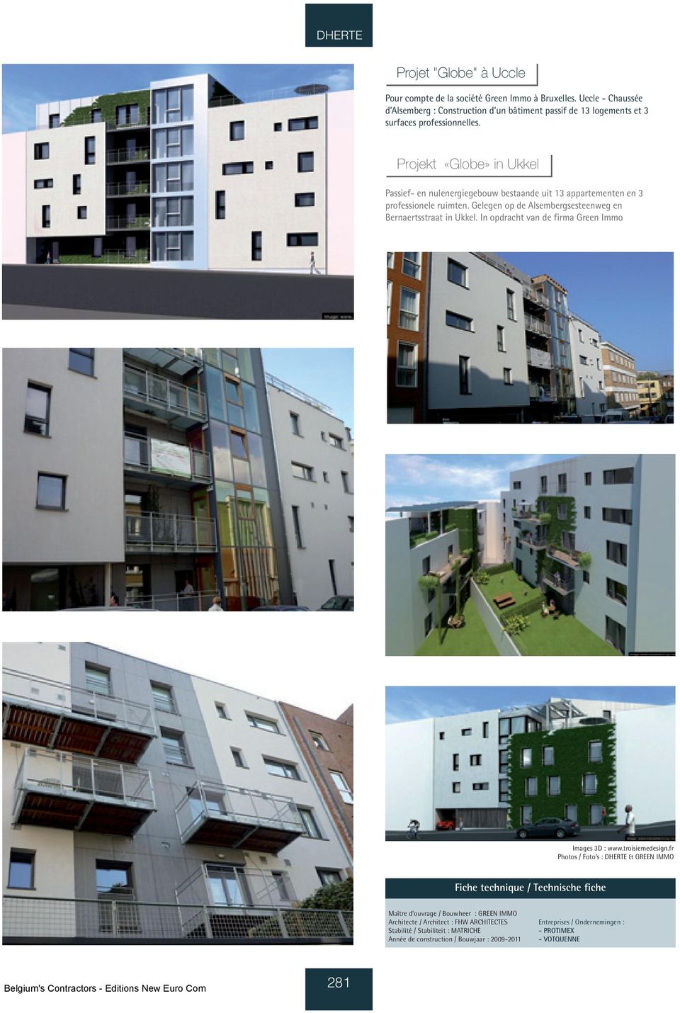 Projekt «Globe» in Ukkel Passief- en nulenergiegebouw bestaande uit 13 appartementen en 3 professionele ruimten.
