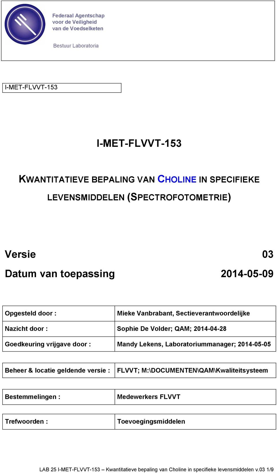 2014-04-28 Goedkeuring vrijgave door : Mandy Lekens, Laboratoriummanager; 2014-05-05 Beheer & locatie geldende versie : FLVVT;