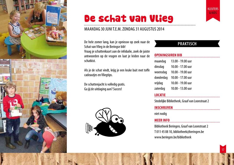 De schattenjacht is volledig gratis. Ga jij de uitdaging aan? Succes! praktisch Openingsuren BIB maandag 13.00-19.00 uur dinsdag 10.00-17.00 uur woensdag 10.00-19.00 uur donderdag 10.00-17.00 uur vrijdag 10.