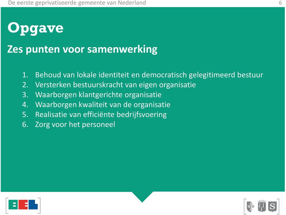 Versterken bestuurskracht van eigen organisatie 3. Waarborgen klantgerichte organisatie 4.