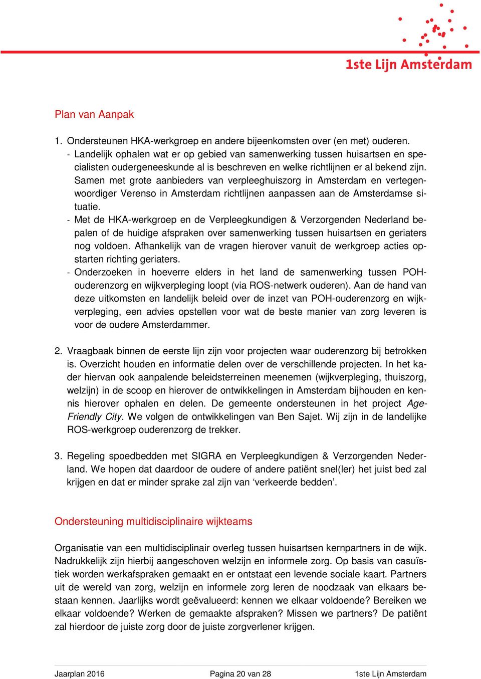 Samen met grote aanbieders van verpleeghuiszorg in Amsterdam en vertegenwoordiger Verenso in Amsterdam richtlijnen aanpassen aan de Amsterdamse situatie.