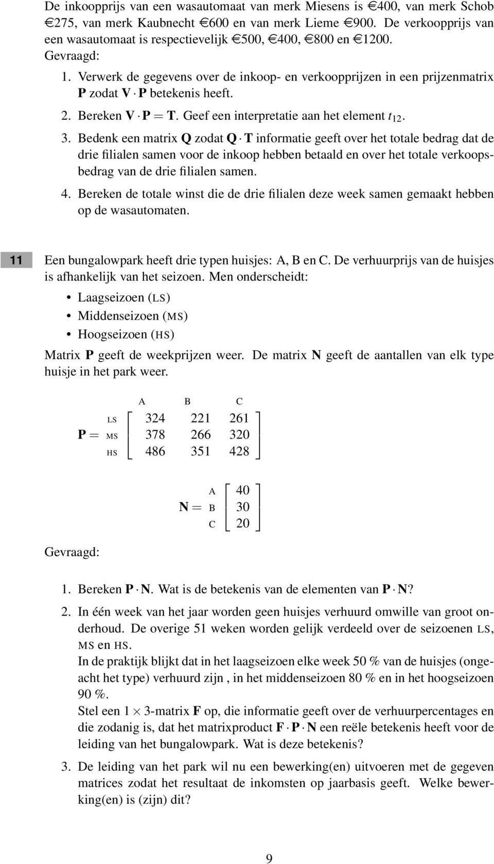 2. Bereken V P = T. Geef een interpretatie aan het element t 12. 3.