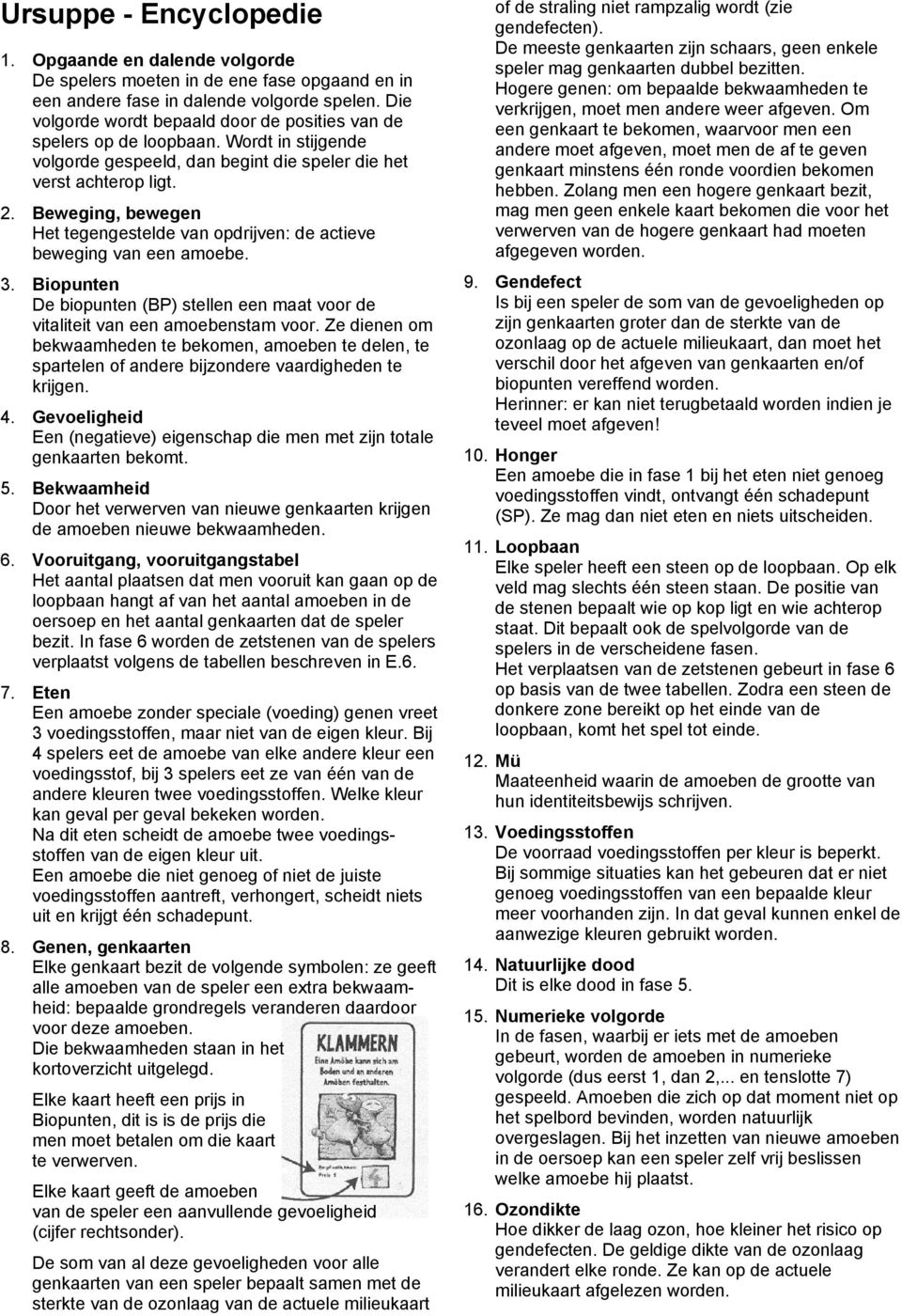 Beweging, bewegen Het tegengestelde van opdrijven: de actieve beweging van een amoebe. 3. Biopunten De biopunten (BP) stellen een maat voor de vitaliteit van een amoebenstam voor.