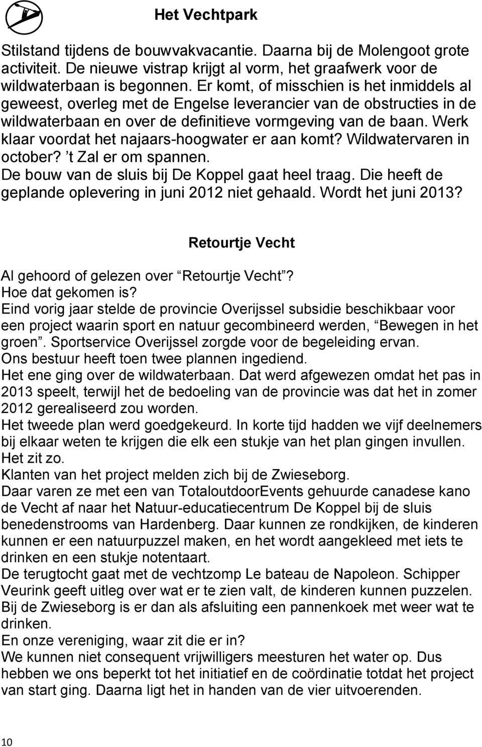 Werk klaar voordat het najaars-hoogwater er aan komt? Wildwatervaren in october? t Zal er om spannen. De bouw van de sluis bij De Koppel gaat heel traag.