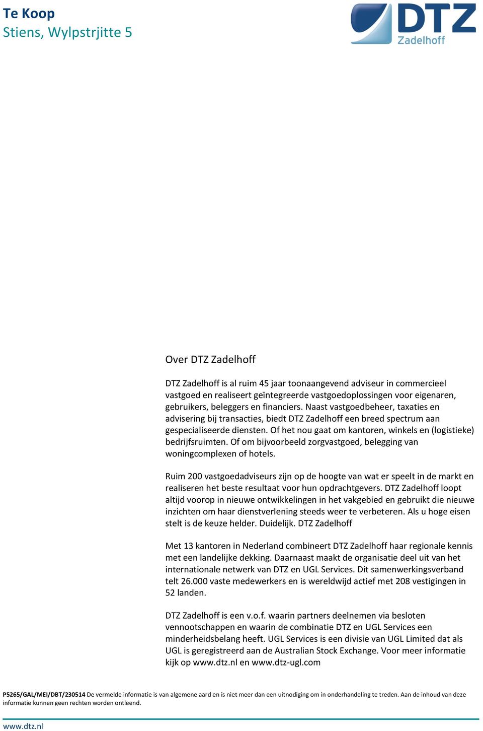 Of het nou gaat om kantoren, winkels en (logistieke) bedrijfsruimten. Of om bijvoorbeeld zorgvastgoed, belegging van woningcomplexen of hotels.