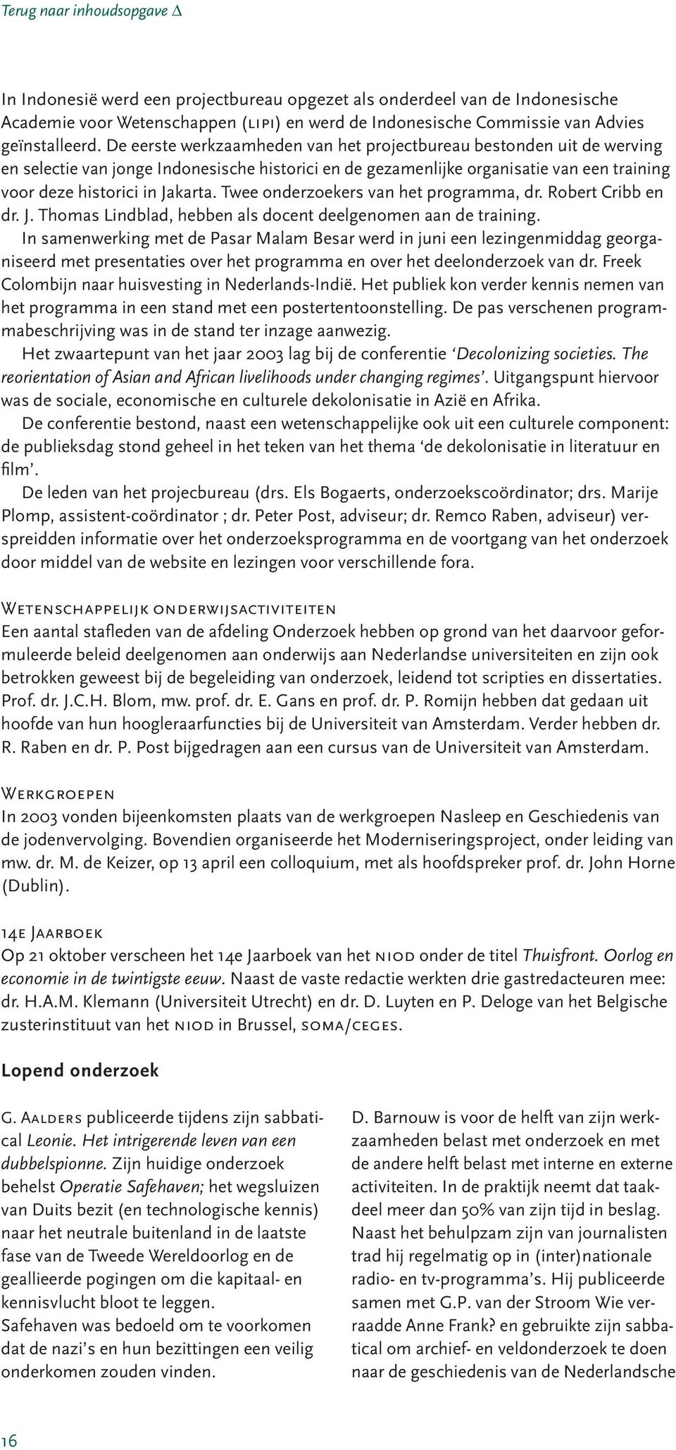 Twee onderzoekers van het programma, dr. Robert Cribb en dr. J. Thomas Lindblad, hebben als docent deelgenomen aan de training.