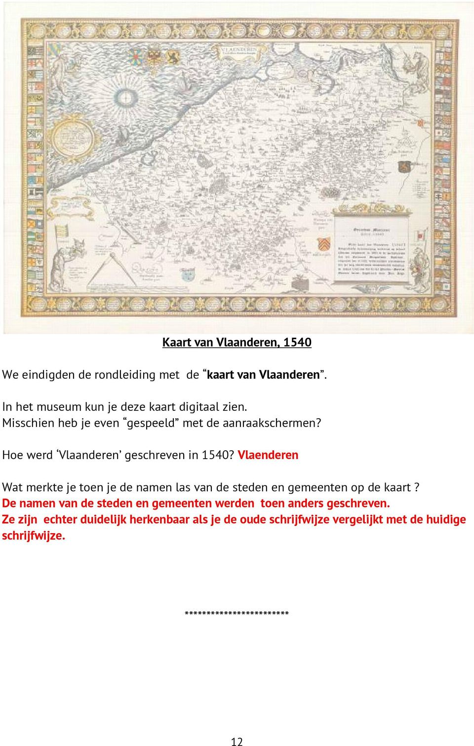 Hoe werd Vlaanderen geschreven in 1540? Vlaenderen Wat merkte je toen je de namen las van de steden en gemeenten op de kaart?