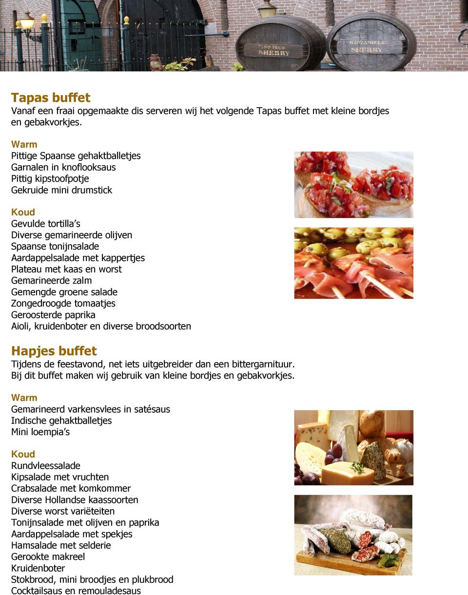 met kappertjes Plateau met kaas en worst Gemarineerde zalm Gemengde groene salade Zongedroogde tomaatjes Geroosterde paprika Aioli, kruidenboter en diverse broodsoorten Hapjes buffet Tijdens de