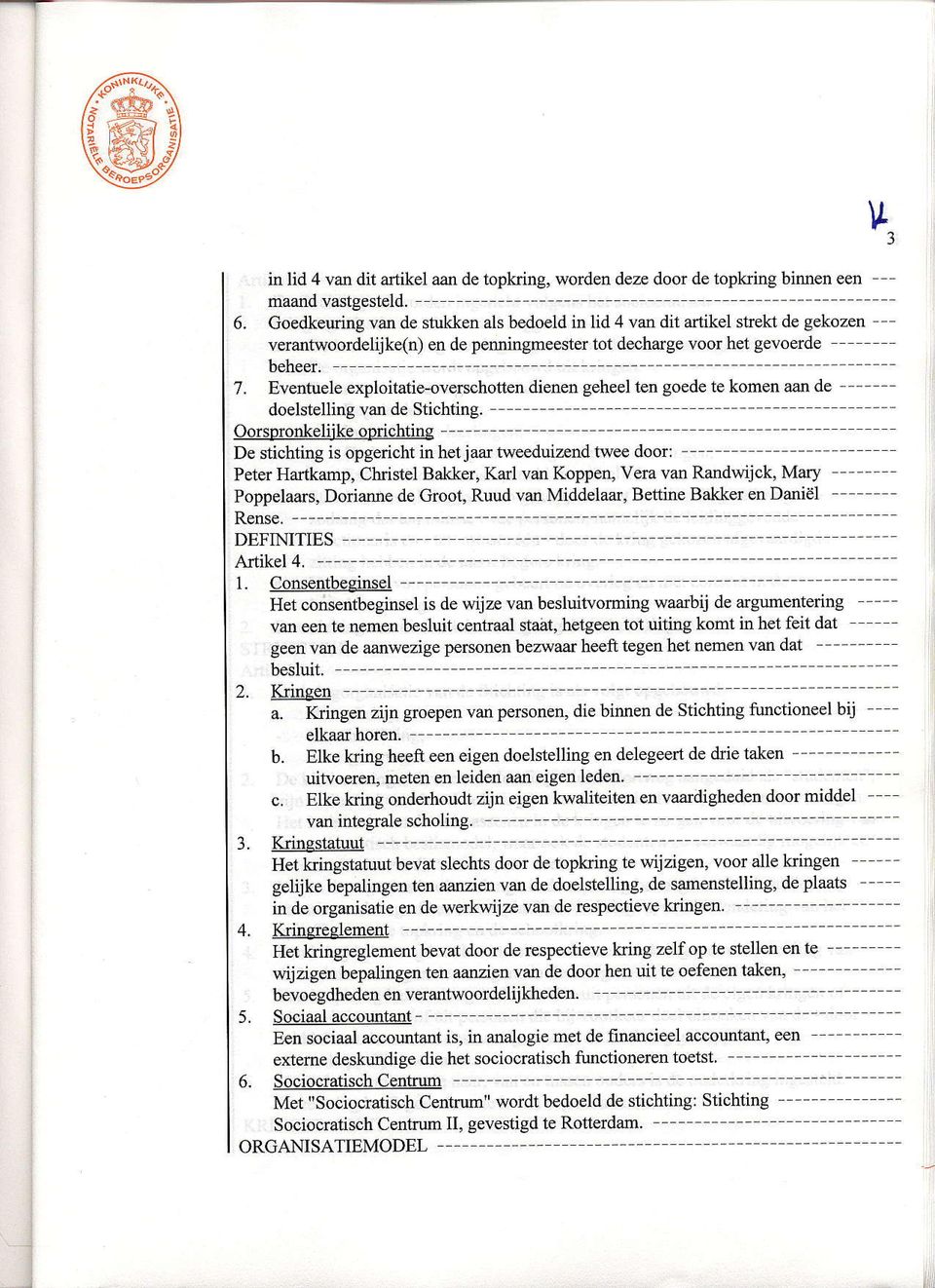 Eventuelexploitatie-overcchotten dienen geheel ten goede te komen aan de ----- doelstelling ran de Stichting.