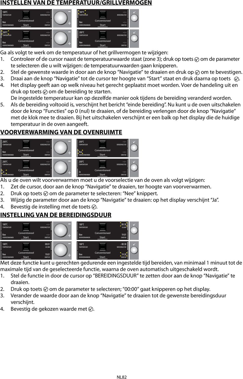 Stel de gewenste waarde in door aan de knop Navigatie te draaien en druk op om te bevestigen. 3. Draai aan de knop Navigatie tot de cursor ter hoogte van staat en druk daarna op toets. 4.