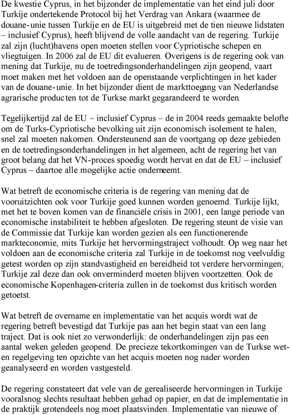 In 2006 zal de EU dit evalueren.