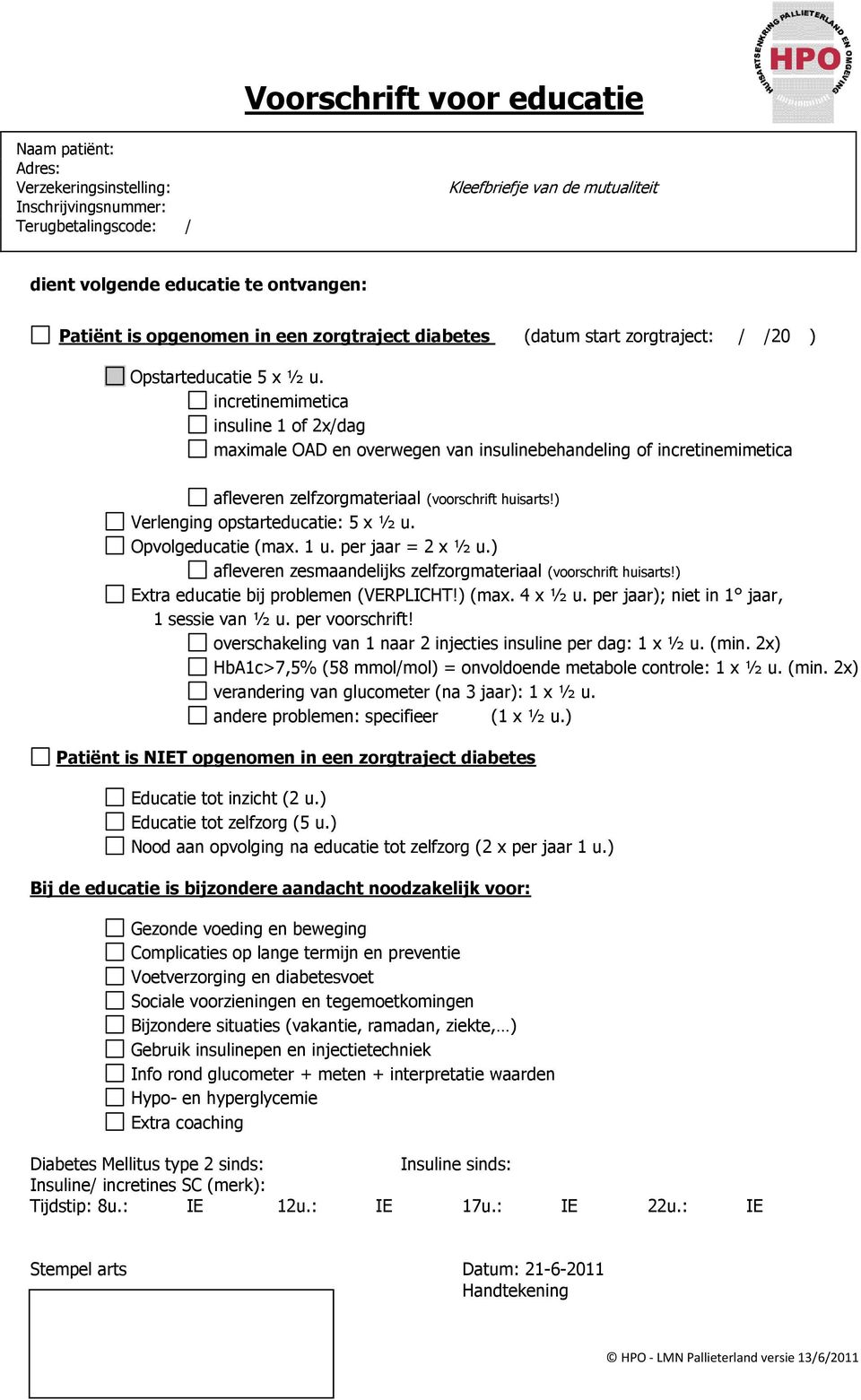 incretinemimetica insuline 1 of 2x/dag maximale OAD en overwegen van insulinebehandeling of incretinemimetica afleveren zelfzorgmateriaal (voorschrift huisarts!) Verlenging opstarteducatie: 5 x ½ u.