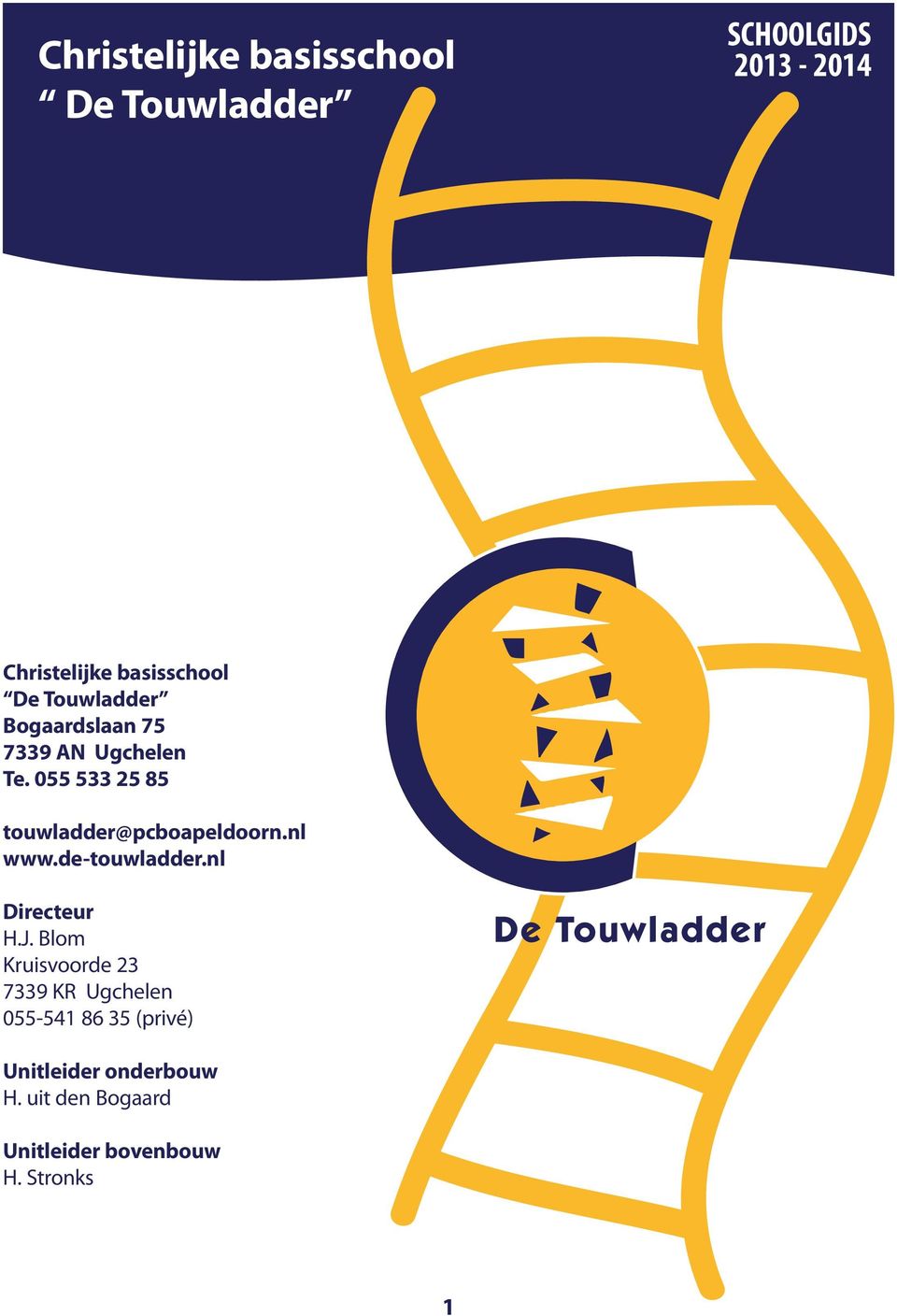 055 533 25 85 touwladder@pcboapeldoorn.nl www.de-touwladder.nl Directeur H.J.