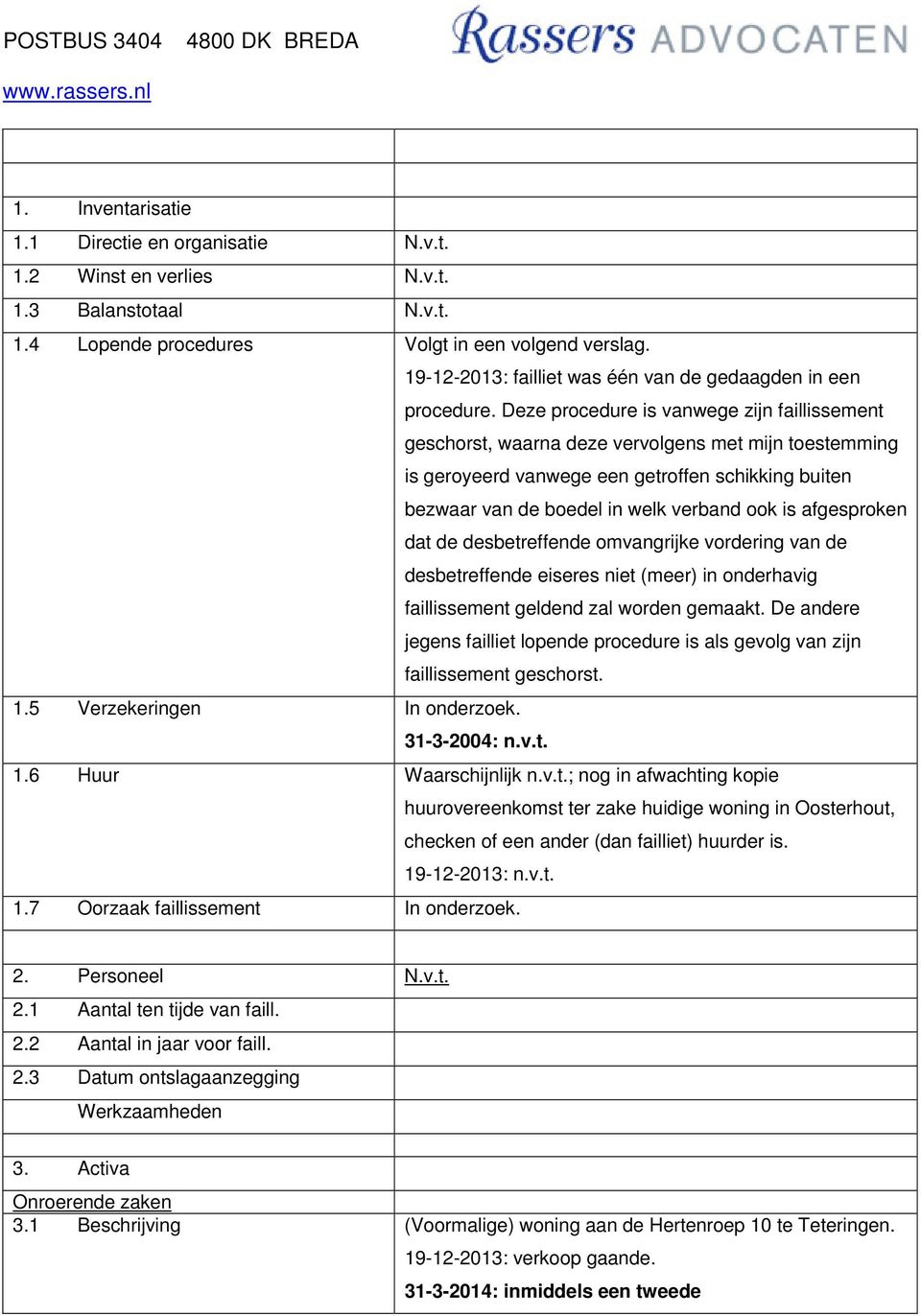 afgesproken dat de desbetreffende omvangrijke vordering van de desbetreffende eiseres niet (meer) in onderhavig faillissement geldend zal worden gemaakt.