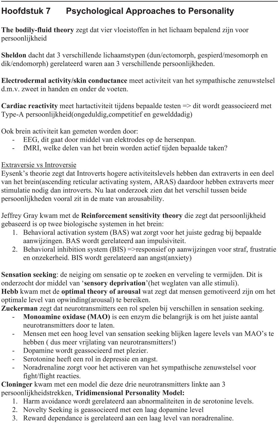 Electrodermal activity/skin conductance meet activiteit van het sympathische zenuwstelsel d.m.v. zweet in handen en onder de voeten.