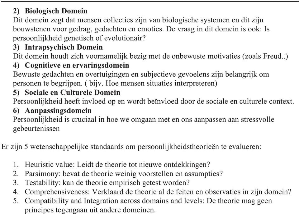 .) 4) Cognitieve en ervaringsdomein Bewuste gedachten en overtuigingen en subjectieve gevoelens zijn belangrijk om personen te begrijpen. ( bijv.