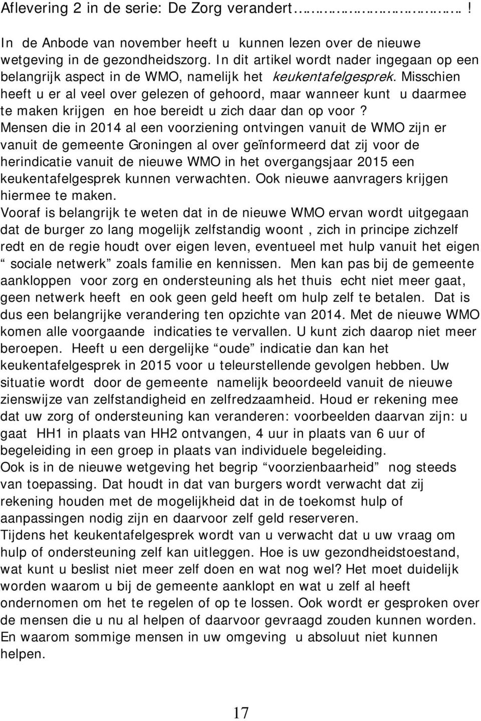 Misschien heeft u er al veel over gelezen of gehoord, maar wanneer kunt u daarmee te maken krijgen en hoe bereidt u zich daar dan op voor?