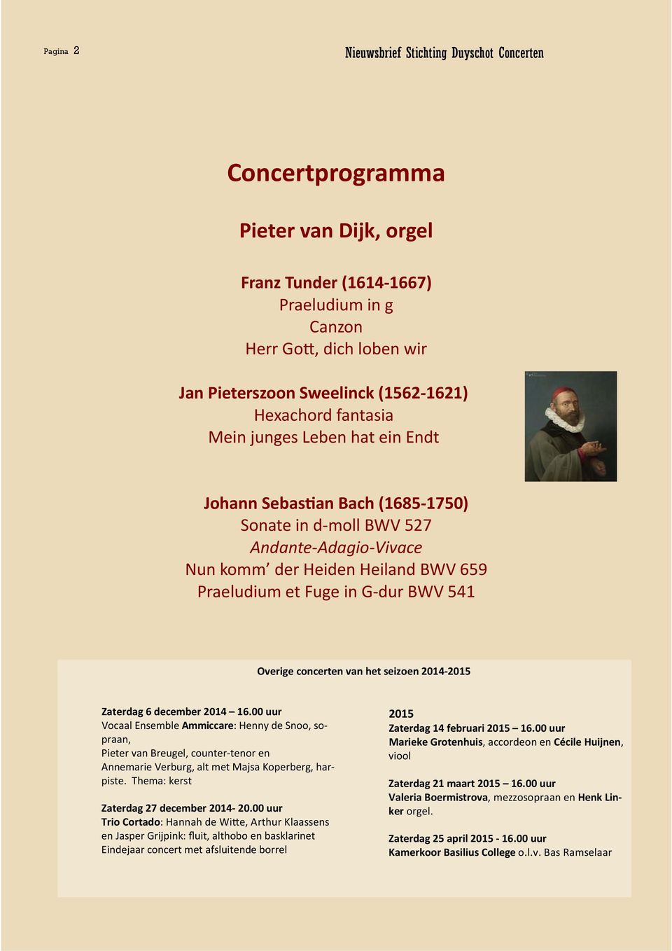 BWV 659 Praeludium et Fuge in G-dur BWV 541 Overige concerten van het seizoen 2014-2015 Zaterdag 6 december 2014 16.