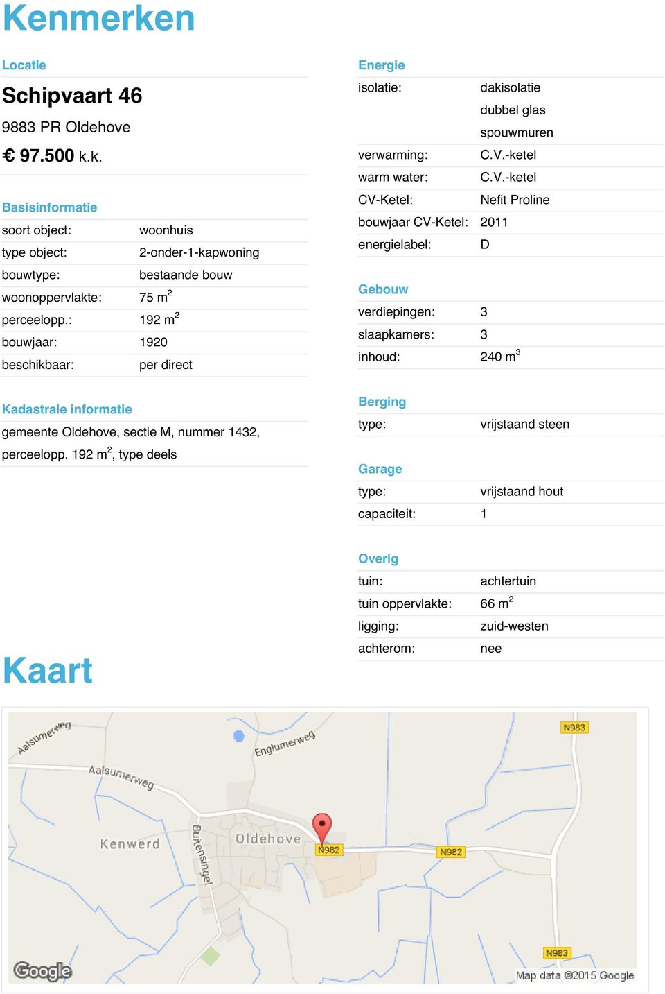 -ketel CV-Ketel: Nefit Proline bouwjaar CV-Ketel: 2011 soort object: woonhuis type object: 2-onder-1-kapwoning bouwtype: bestaande bouw woonoppervlakte: 75 m2 Gebouw perceelopp.