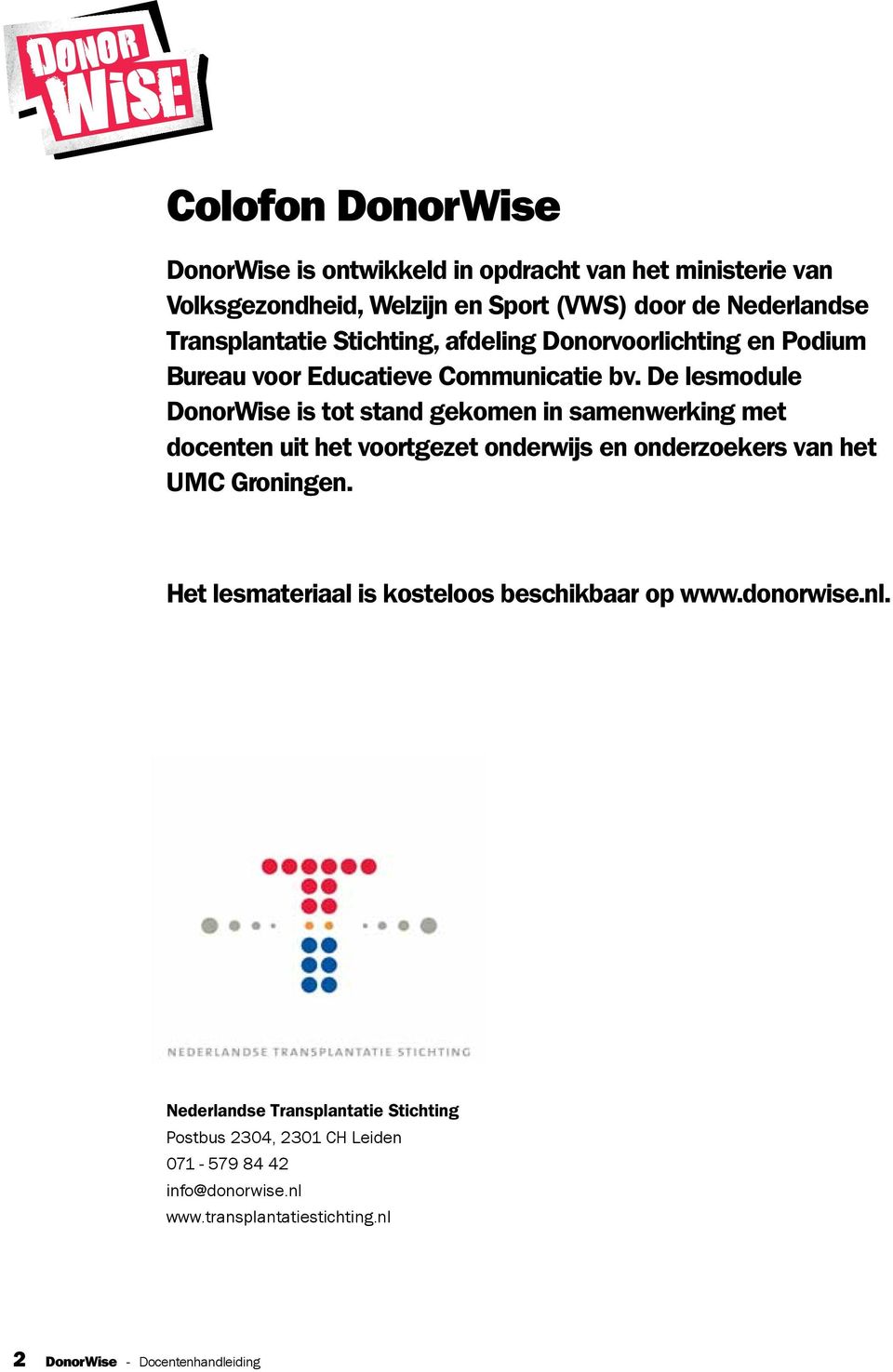 De lesmodule DonorWise is tot stand gekomen in samenwerking met docenten uit het voortgezet onderwijs en onderzoekers van het UMC Groningen.