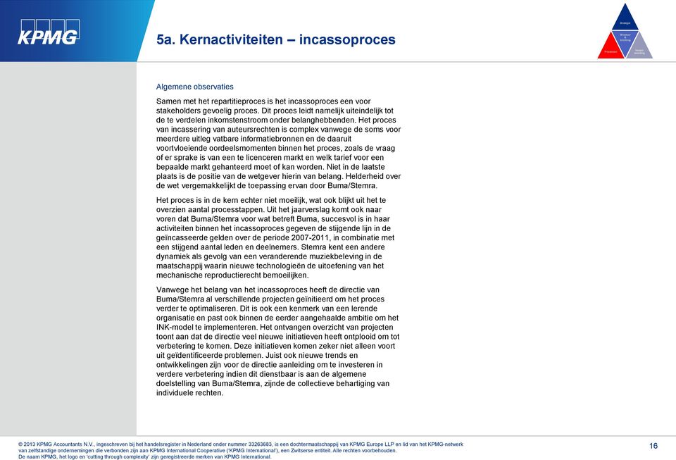 Het proces van incassering van auteursrechten is complex vanwege de soms voor meerdere uitleg vatbare informatiebronnen en de daaruit voortvloeiende oordeelsmomenten binnen het proces, zoals de vraag