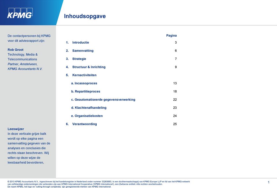 Geautomatiseerde gegevensverwerking 22 d. Klachtenafhandeling 23 e.