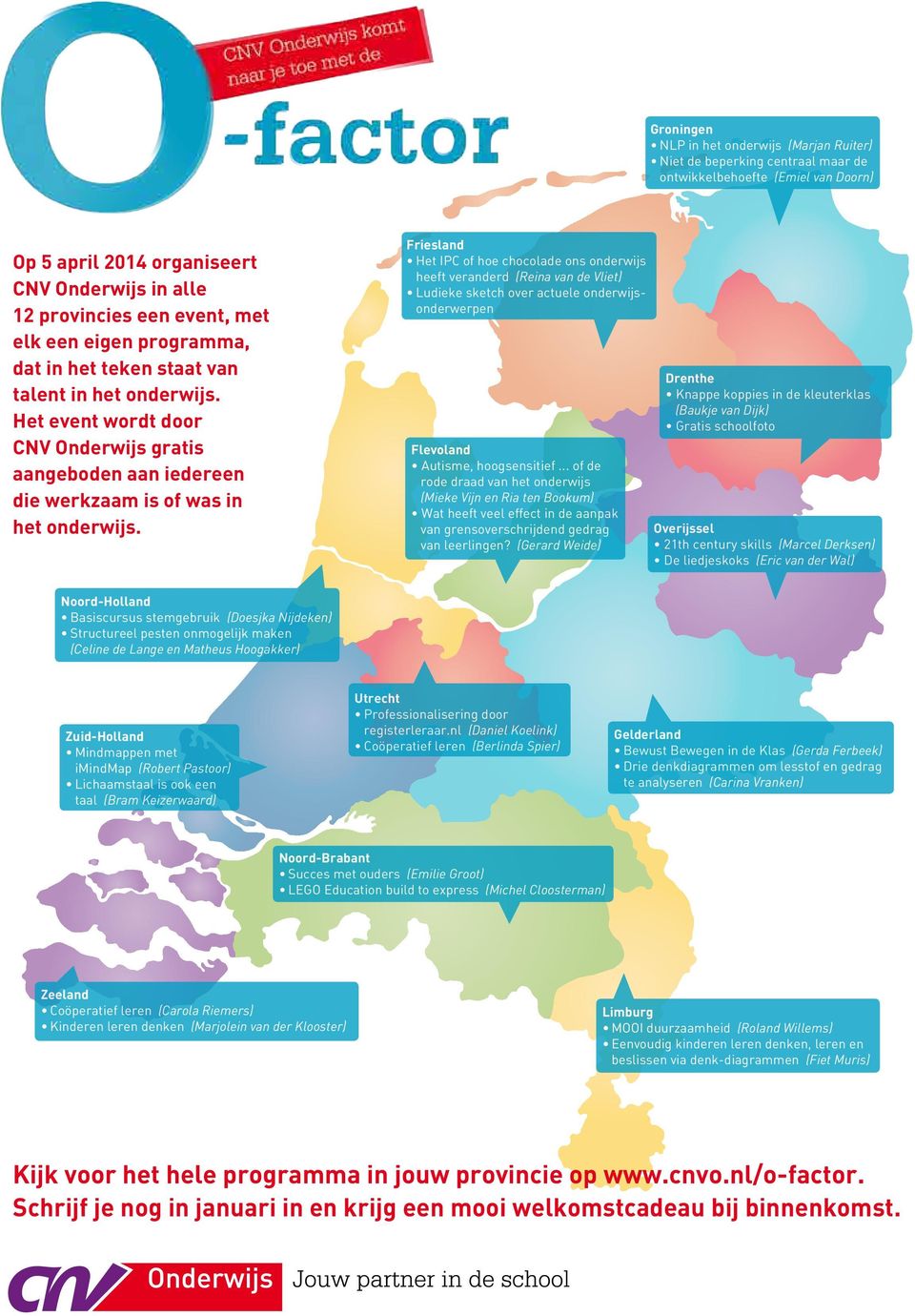 Friesland Het IPC of hoe chocolade ons onderwijs heeft veranderd (Reina van de Vliet) Ludieke sketch over actuele onderwijsonderwerpen Flevoland Autisme, hoogsensitief.