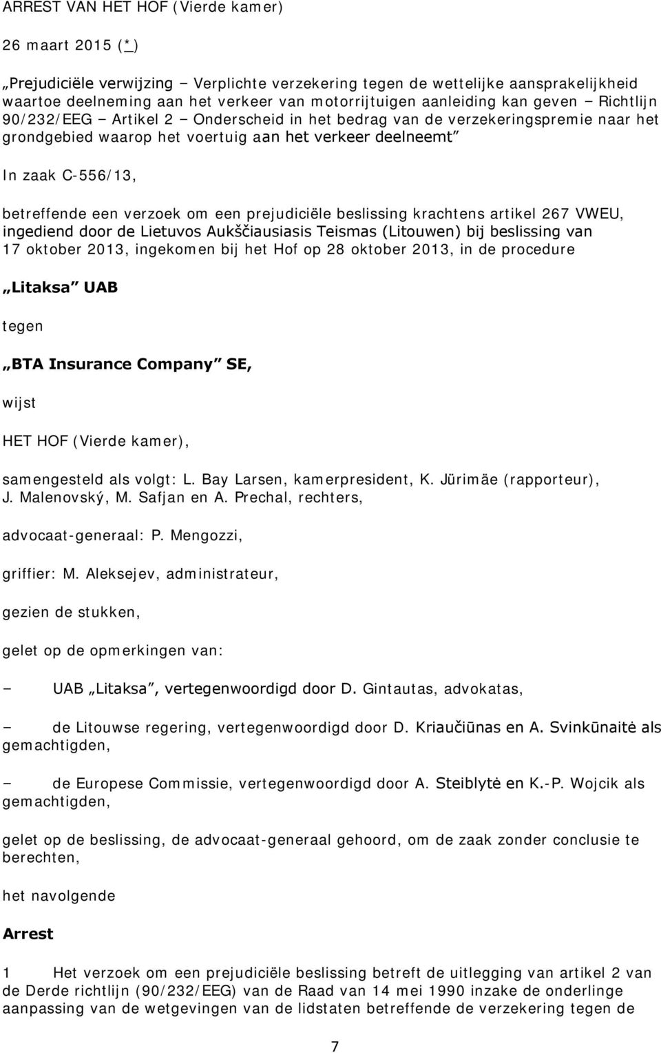 betreffende een verzoek om een prejudiciële beslissing krachtens artikel 267 VWEU, ingediend door de Lietuvos Aukščiausiasis Teismas (Litouwen) bij beslissing van 17 oktober 2013, ingekomen bij het