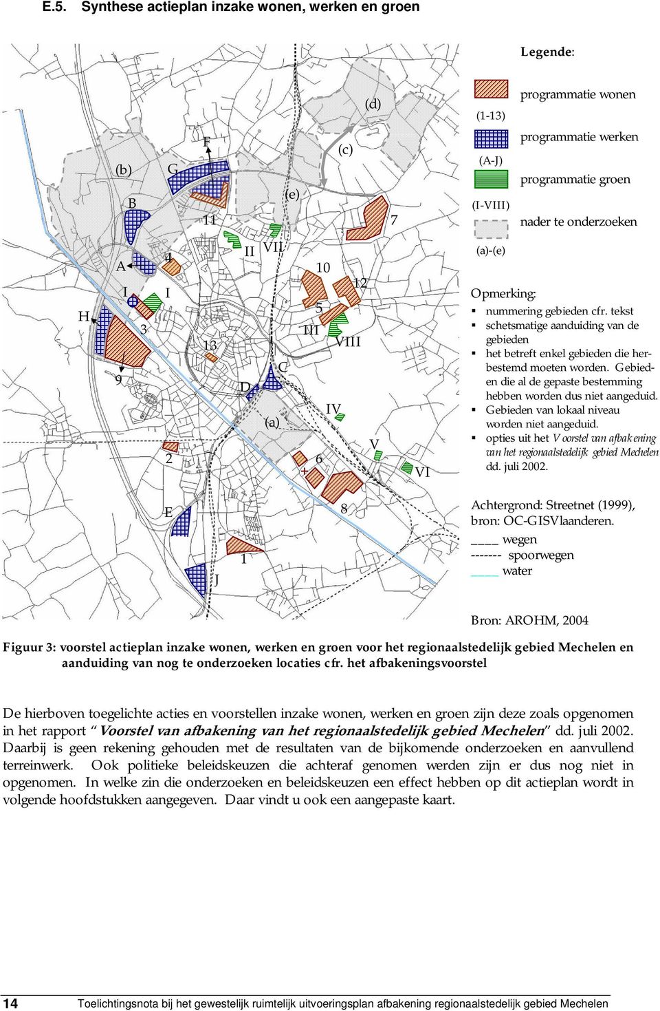 tekst schetsmatige aanduiding van de gebieden het betreft enkel gebieden die herbestemd moeten worden. Gebieden die al de gepaste bestemming hebben worden dus niet aangeduid.