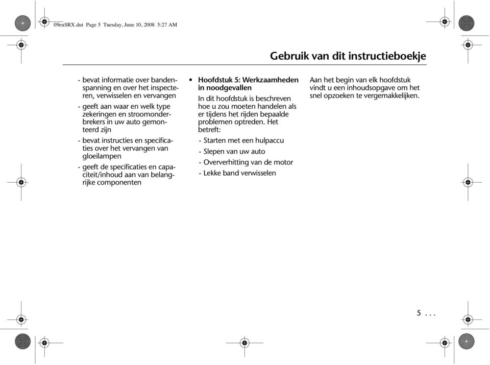 zekeringen en stroomonderbrekers in uw auto gemonteerd zijn - bevat instructies en specificaties over het vervangen van gloeilampen - geeft de specificaties en capaciteit/inhoud aan van